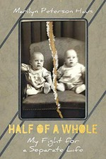 Half of a whole : my fight for a separate life / Marilyn Peterson Haus.