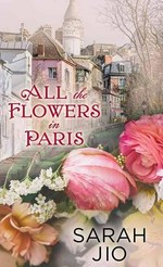 All the flowers in Paris / Sarah Jio.