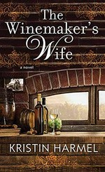 The winemaker's wife / Kristin Harmel.