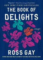 The book of delights / Ross Gay.