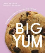Big yum : supersized cookies for over-the-top cravings / Chloe Joy Sexton, creator of BluffCakes Confections.