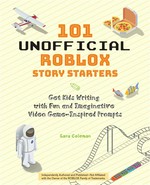 101 unofficial roblox story starters: Get kids writing with fun and imaginative video game-inspired prompts. Sara Coleman.