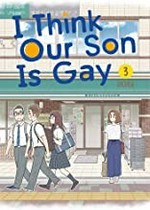 I think our son is gay. Okura ; translation, Leighann Harvey ; lettering, Lor Prescott. 3