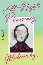 All-night pharmacy : a novel / Ruth Madievsky.