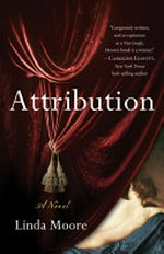 Attribution : a novel / Linda Moore.