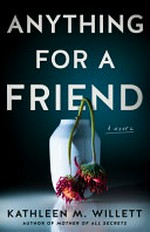 Anything for a friend : a novel / Kathleen M. Willett.