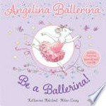 Be a ballerina! / based on the stories by Katharine Holabird ; based on the illustrations by Helen Craig ; illustrations by Mike Deas.