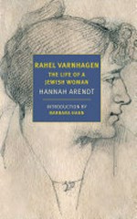 Rahel Varnhagen : the life of a Jewish woman / by Hannah Arendt ; translated from the German by Richard Winston and Clara Winston ; introduction by Barbara Hahn.