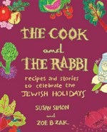 The cook and the rabbi : recipes and stories to celebrate the Jewish holidays / Susan Simon and Zoe B. Zak.