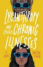 Lycanthropy and other chronic illnesses / Kristen O'Neal.