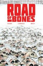 Road of bones: written by Rich Douek ; art & colors by Alex Cormack ; letters by Justin Birch.