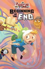 Beginning of the end / created by Pendleton Ward ; written by Ted Anderson ; illustrated by Marina Julia ; colored by Whitney Cogar ; lettered by Mike Fiorentino.