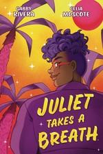 Juliet takes a breath: written by Gabby Rivera ; illustrated & adapted for Comics by Celia Moscote ; colored by James Fenner ; lettered by DC Hopkins ; cover by Celia Moscote.
