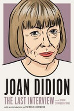 Joan Didion : the last interview and other conversations / with an introduction by Patricia Lockwood.