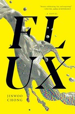 Flux : a novel / Jinwoo Chong.