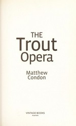 The Trout Opera / Matthew Condon.
