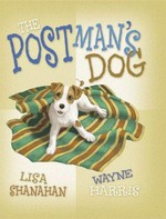 The postman's dog / story by Lisa Shanahan ; pictures and design by Wayne Harris.
