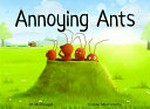 Annoying ants / words by Jill McDougall ; illustrations by Connie Mavromatis.