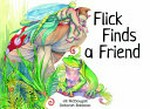 Flick finds a friend / words by Jill McDougall ; illustrations by Deborah Baldassi.
