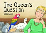 The queen's question / words by Josephine Croser ; illustrations by Annelies Billeter.