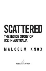 Scattered : the inside story of ice in Australia / Malcolm Knox.