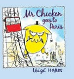 Mr Chicken goes to Paris (Monsieur Poulet va à Paris) / Leigh Hobbs.