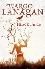 Black juice: Margo Lanagan.