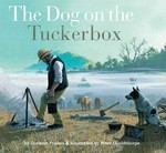 The dog on the tuckerbox / by Corinne Fenton & illustrated by Peter Gouldthorpe.
