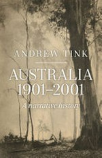 Australia 1901-2001 : a narrative history / Andrew Tink.