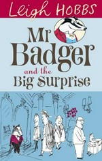 Mr Badger and the big surprise / Leigh Hobbs.