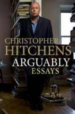 Arguably / Christopher Hitchens.