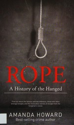 Rope : a history of the hanged / Amanda Howard.