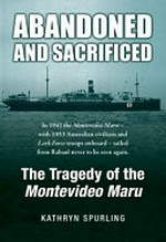Abandoned and sacrificed : the tragedy of the Montevideo Maru / Kathryn Spurling.