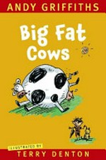 Big fat cows / by Andy Griffiths ; illustrations by Terry Denton.