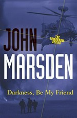 Darkness, be my friend: John Marsden.