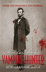 Abraham lincoln, vampire hunter: Henry sturges series, book 1. Seth Grahame-Smith.