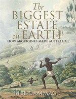 The biggest estate on earth: How aborigines made australia. Bill Gammage.