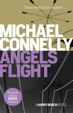 Angels flight: Harry bosch series, book 6. Michael Connelly.