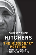 The missionary position: Mother teresa in theory and practice. Christopher Hitchens.