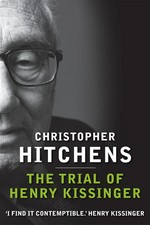 The trial of henry kissinger: Christopher Hitchens.