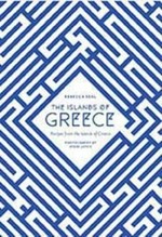 The Islands of Greece : recipes from across the Greek Seas / Rebecca Seal ; photography by Steven Joyce.
