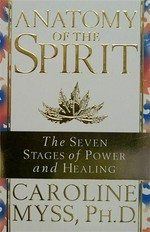 Anatomy of the spirit: The seven stages of power and healing. Caroline Myss.