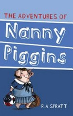 The adventures of Nanny Piggins / R.A. Spratt.