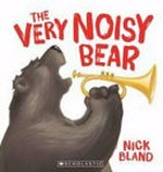 The very noisy bear / Nick Bland.