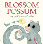 Blossom Possum and the Christmas quacker / written by Gina Newton ; illustrated by Christina Booth.