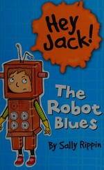 The robot blues / Sally Rippin ; illustrated by Stephanie Spartels
