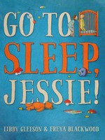 Go to sleep, Jessie! / Libby Gleeson & Freya Blackwood.