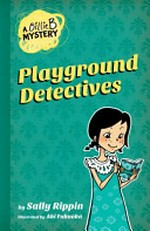 Playground detectives / Sally Rippin ; Aki Fukuoka.