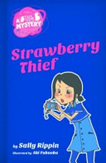 Strawberry thief / Sally Rippin ; illustrated by Aki Fukuoka.