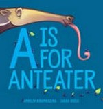 A is for anteater / written by Ambelin Kwaymullina, Sarah Boese.
